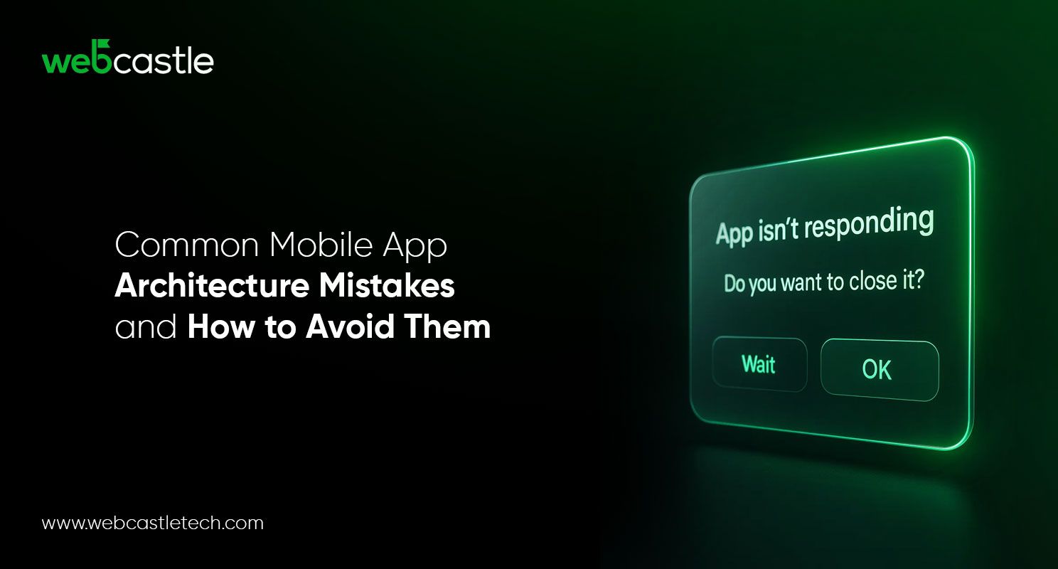 Common Mobile App Architecture Mistakes and How to Avoid Them