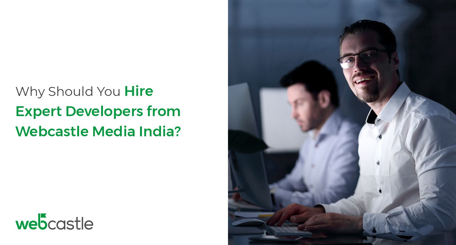 Why Should You Hire Expert Developers from Webcastle Media India?
