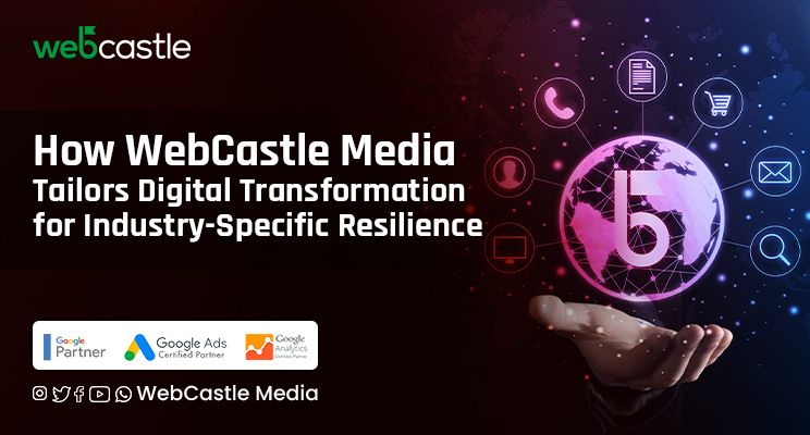 How WebCastle Media Tailors Digital Transformation for Industry-Specific Resilience