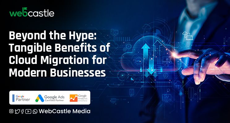 Beyond the Hype: Tangible Benefits of Cloud Migration for Modern Businesses
