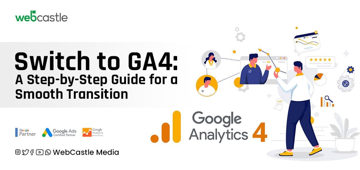 Switch to GA4: A Step-by-Step Guide for a Smooth Transition